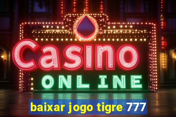 baixar jogo tigre 777